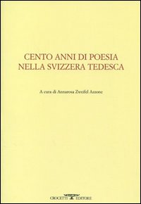 Cento anni di poesia nella Svizzera tedesca. Testo tedesco a fronte