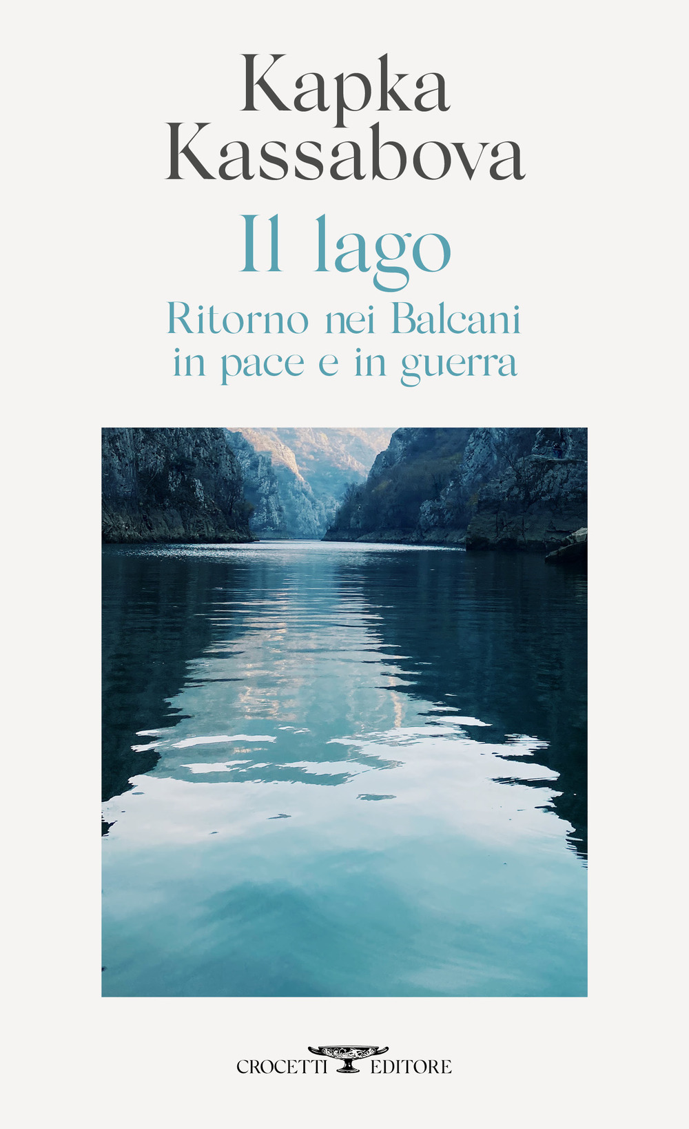 Il lago. Ritorno nei Balcani in pace e in guerra