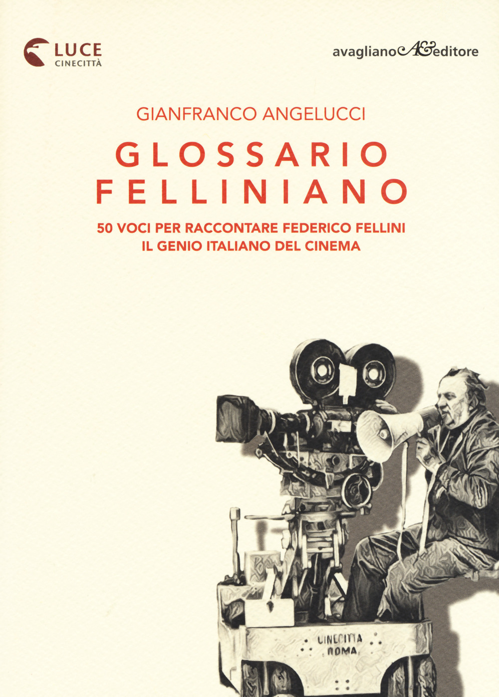 Glossario felliniano. 50 voci per raccontare Federico Fellini, il genio italiano del cinema