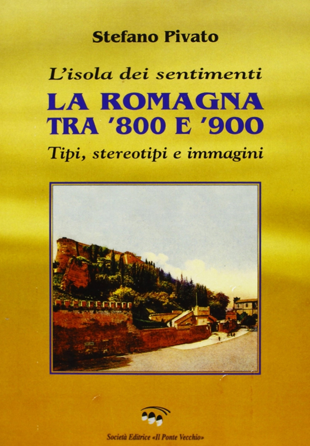 L'isola dei sentimenti. Tipi, stereotipi e immagini in Romagna tra '800 e '900