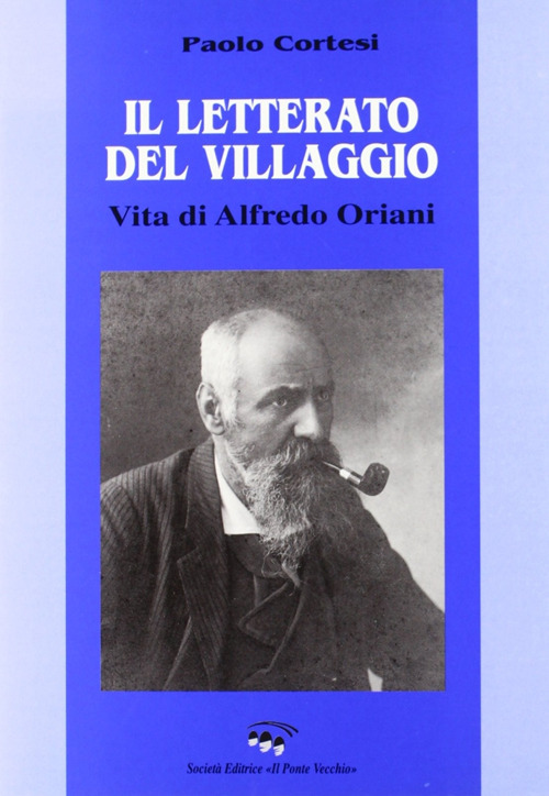 Il letterato del villaggio. Vita di Alfredo Oriani