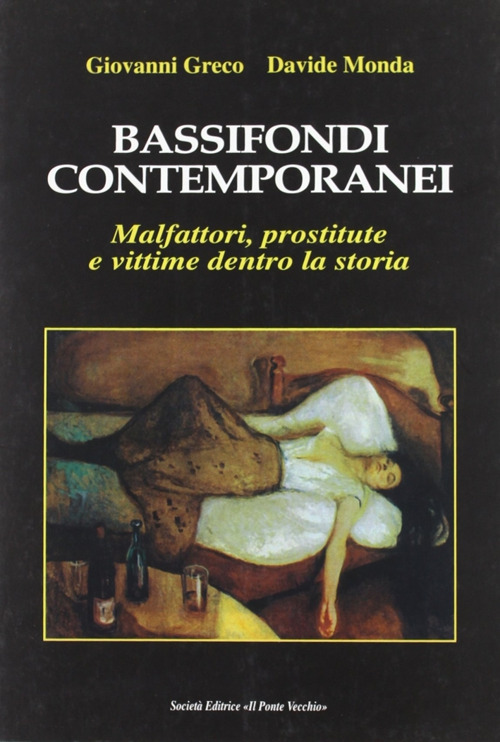 Bassifondi contemporanei. Malfattori, prostitute e straccioni dentro la storia