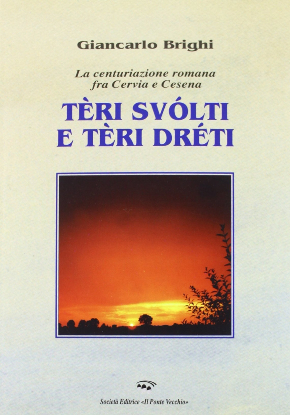 Teri dreti e teri storti. La centuriazione romana tra Cervia e Cesena