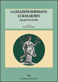 La legazione di Romagna e i suoi archivi. Secoli XVI-XVIII