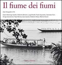 Il fiume dei fiumi. Dieci fotografi e il Po. Ediz. illustrata