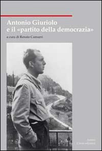 Antonio Giuriolo e il «partito della democrazia»