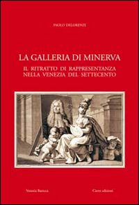 La galleria di Minerva. Il ritratto di rappresentanza nella Venezia del Settecento