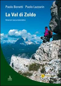 La val di Zoldo. Itinerari escursionistici