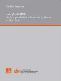 La parentesi. Società, popolazioni e Resistenza in Veneto