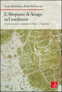 L'altopiano di Asiago nel medioevo. Un microcosmo composito di «latini» e «teutonici»