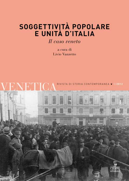 Venetica. Annuario di storia delle Venezie in età contemporanea (2012). Vol. 1: Soggettività popolare e Unità d'Italia