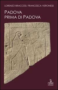 Padova prima di Padova. La città e l'universo veneto