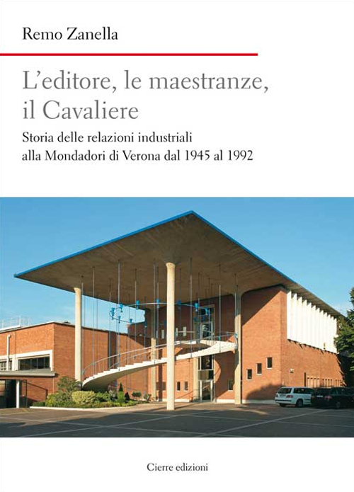 L'editore, le maestranze, il Cavaliere. Storia delle relazioni industriali alla Mondadori di Verona dal 1945 al 1992