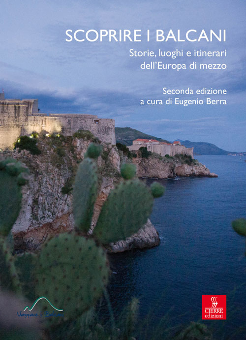 Scoprire i Balcani. Storie, luoghi e itinerari dell'Europa di mezzo