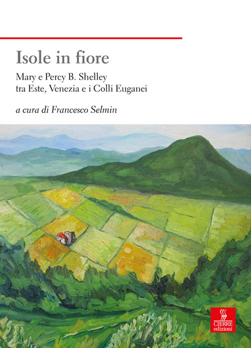 ISOLE IN FIORE. MARY E PERCY B. SHELLEY TRA ESTE, VENEZIA E I COLLI EUGANEI - 9788883148897