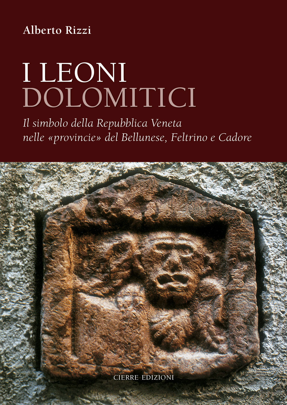 I leoni dolomitici. Il simbolo della Repubblica Veneta nelle «provincie» del Bellunese, Feltrino e Cadore