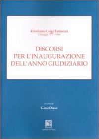 Discorsi per l'inaugurazione dell'anno giuridiziario. Girolamo Luigi Fattorini Chioggia 1777-1846