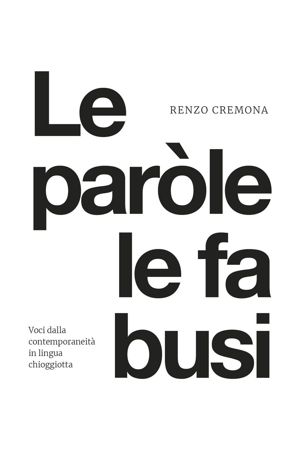 Le paròle le fa busi. Voci dalla contemporaneità chioggiotta