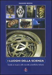 I luoghi della scienza. Guida ai musei e alle raccolte scientifiche italiane