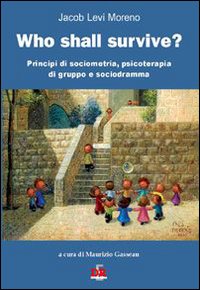 Who shall survive? Principi di sociometria, psicoterapia e sociodramma