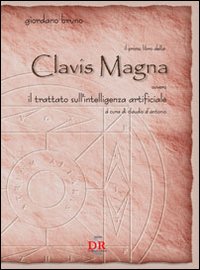 Il primo libro della Clavis Magna. Ovvero il trattato sull'intelligenza artificiale