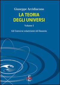 La teoria degli universi. Vol. 1: Gli universi di Eistein