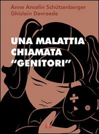 Una malattia chiamata «genitori»