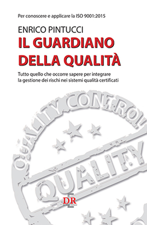 Il guardiano della qualità. Per conoscere e applicare la ISO 9001:2015