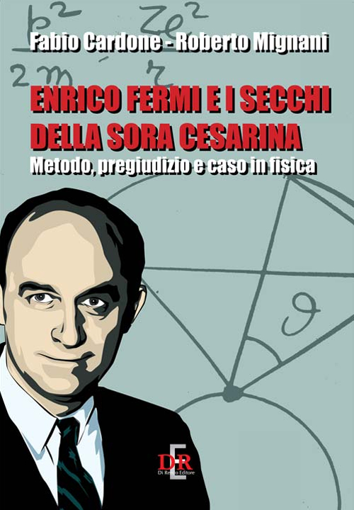 Enrico Fermi e i secchi della sora Cesarina. Metodo, pregiudizio e caso in fisica