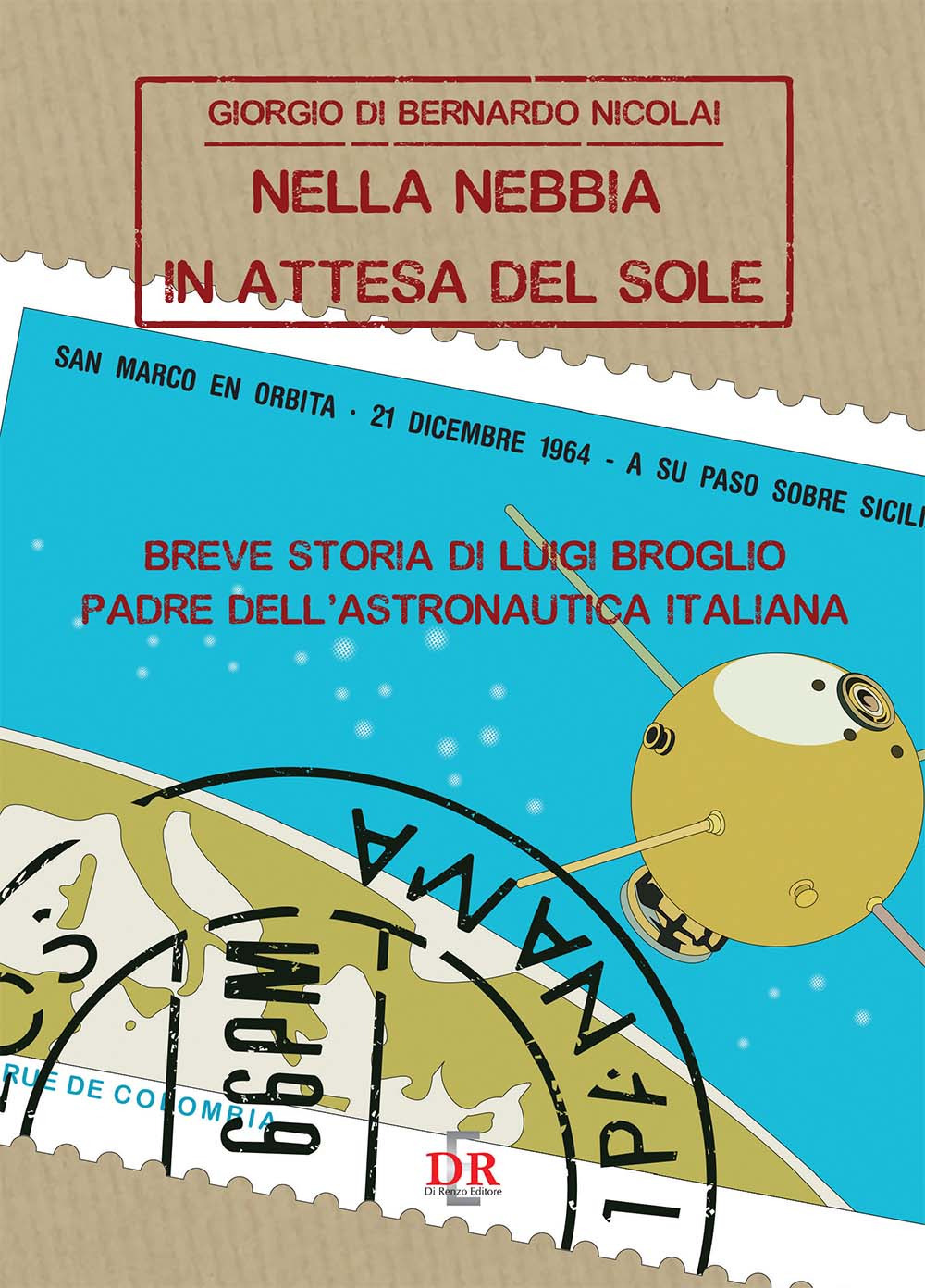 Nella nebbia in attesa del sole. Breve storia di Luigi Broglio padre dell'astronautica italiana