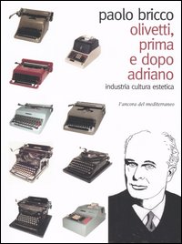 Olivetti, prima e dopo Adriano. Industria di cultura estetica