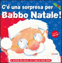 C'è una sorpresa per Babbo Natale! Libro pop-up