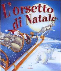 L'orsetto di Natale. Ediz. illustrata