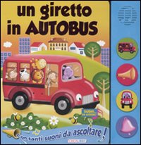 Un giretto in autobus. Libro sonoro. Ediz. illustrata