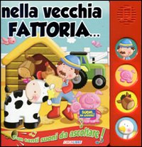 Nella vecchia fattoria. Libro sonoro. Ediz. illustrata