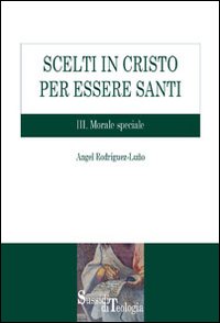 Scelti in Cristo per essere santi. Vol. 3: Morale speciale