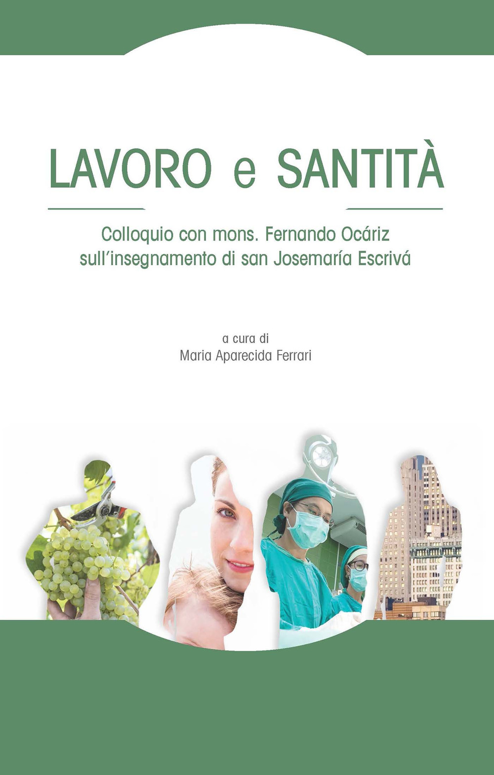Lavoro e santità. Colloquio con mons. Fernando Ocáriz sull'insegnamento di san Josemaría Escrivá