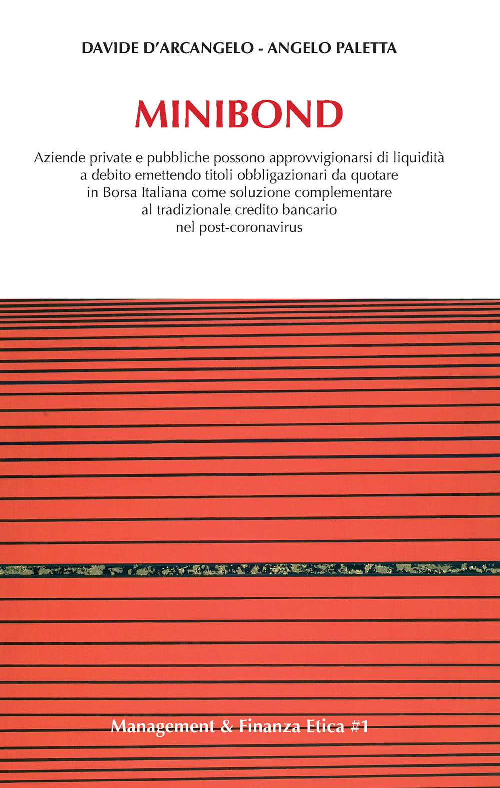 Minibond. Aziende private e pubbliche possono approvvigionarsi di liquidità a debito emettendo titoli obbligazionari da quotare in Borsa Italiana come soluzione complementare al tradizionale debito bancario nel post-coronavirus