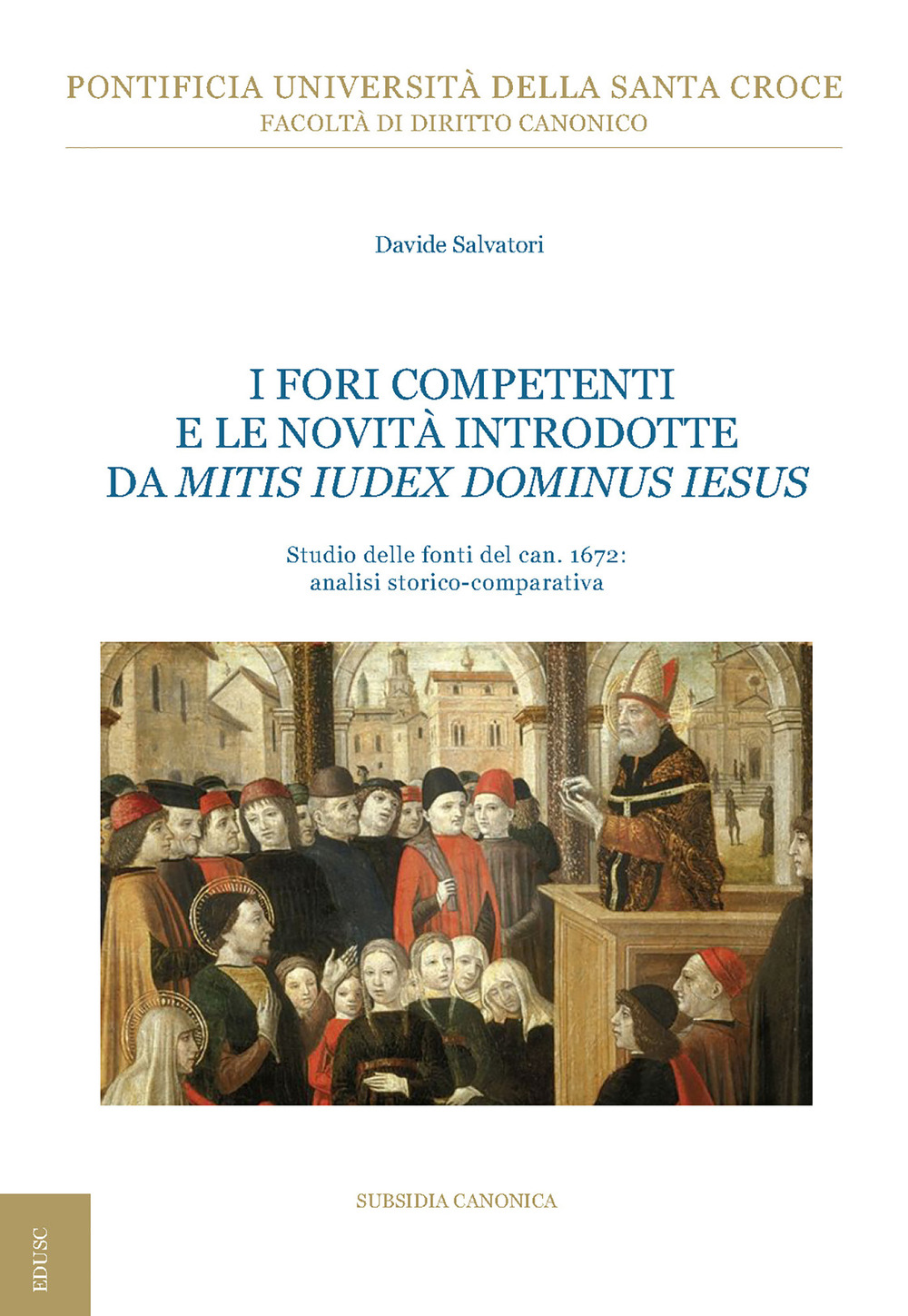 I fori competenti e le novità introdotte da Mitis Iudex Dominus Iesus. Studio delle fonti del can. 1672: analisi storico-comparativa