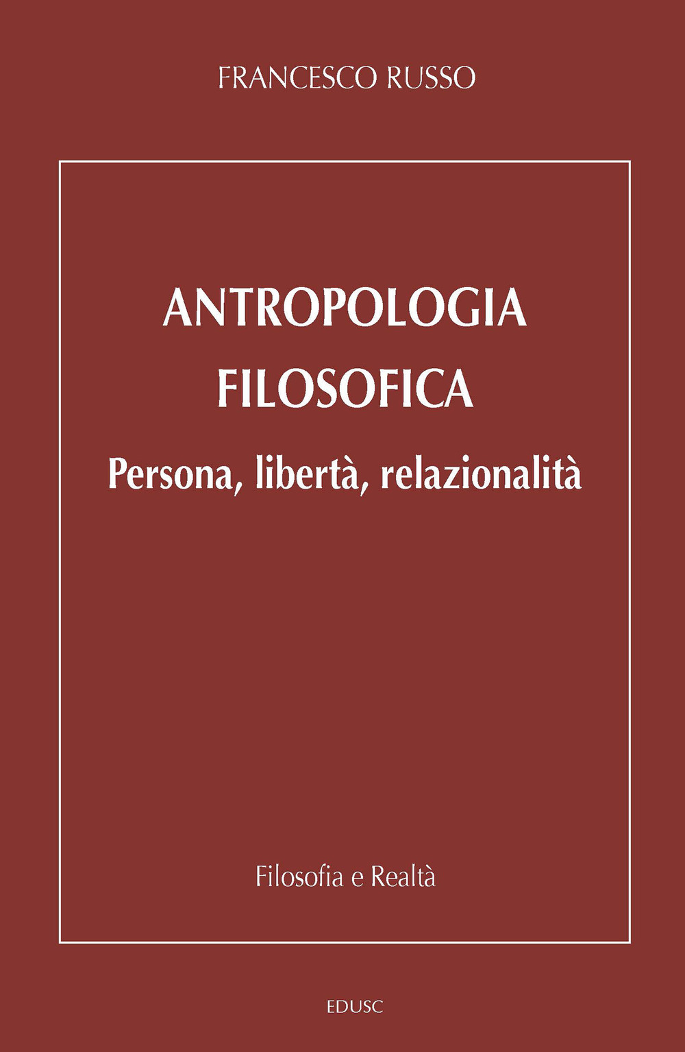 Antropologia filosofica. Persona, libertà, relazionalità