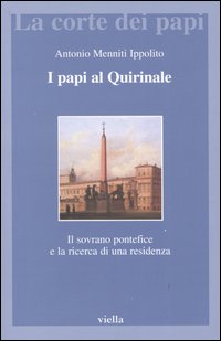 I papi al Quirinale. Il sovrano pontefice e la ricerca di una residenza