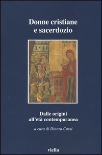 Donne cristiane e sacerdozio. Dalle origini all'età contemporanea