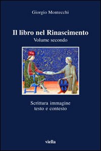 Il libro nel Rinascimento. Vol. 2: Scrittura, immagine, testo e contesto