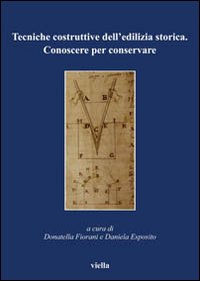 Tecniche costruttive dell'edilizia storica. Conoscere per conservare