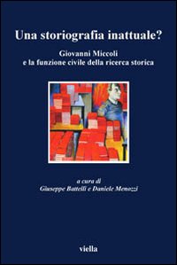 Una storiografia inattuale? Giovanni Miccoli e la funzione civile della ricerca storica