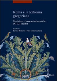 Roma e la riforma gregoriana. Tradizioni e innovazioni artistiche (XI-XII secolo). Atti delle Giornate di studio (Università di Losanna, 10-11 dicembre 2004). Ediz. illustrata