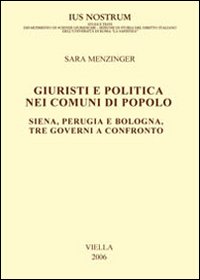 Giuristi e politica nei comuni di popolo. Siena, Perugia e Bologna: tre governi a confronto