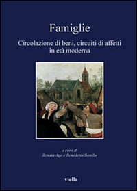 Famiglie. Circolazione di beni, circuiti di affetti in età moderna