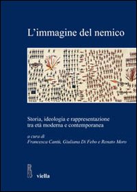 L'immagine del nemico. Storia, ideologia e rappresentazione tra età moderna e contemporanea