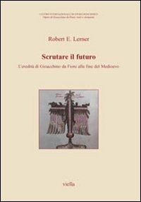 Scrutare il futuro. L'eredità di Gioacchino Da Fiore alla fine del Medioevo